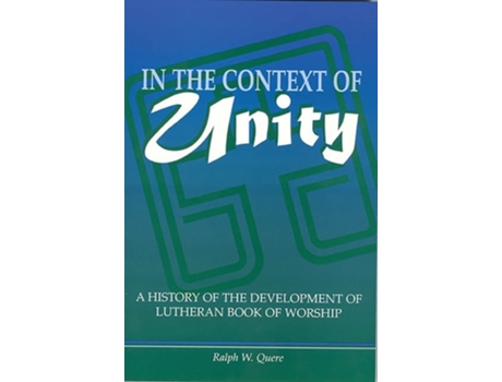 Livro In the Context of Unity A History of the Development of Lutheran Book of Worship de Ralph W Quere (Inglês)