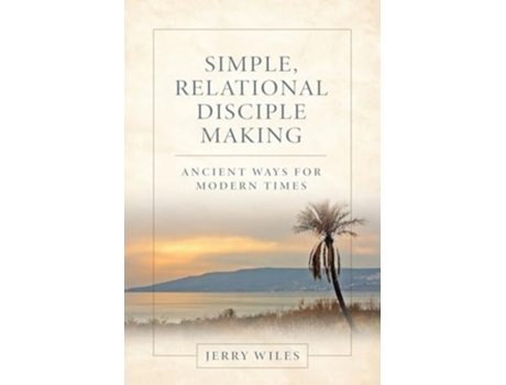 Livro Simple, Relational Disciple Making Ancient Ways for Modern Times de Jerry Wiles (Inglês)