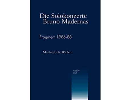 Livro Die Solokonzerte Bruno Madernas Fragment 198688 German Edition de Manfred Joh Böhlen (Alemão)