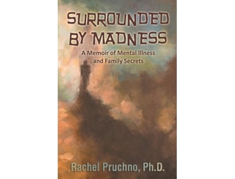 Livro Surrounded By Madness A Memoir Of Mental Illness And Family Secrets De Rachel Pruchno (inglês)