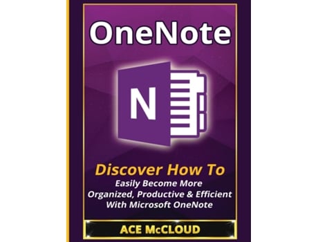Livro Onenote Discover How To Easily Become More Organized, Productive Amp Efficient With Microsoft Onenote De Ace Mccloud (inglês)