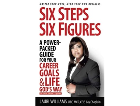 Livro Six Steps Six Figures A PowerPacked Guide for Your Career Goals Life Gods Way Master Your Move Mind Your Own Business de Lauri Williams (Inglês)