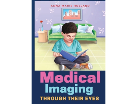 Livro Medical Imaging Through Their Eyes Anna Marie Holland De Holland, Anna Et Al. (inglês)