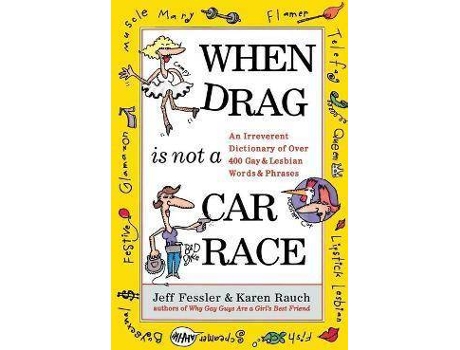 Livro When Drag is Not a Care Race : An Irreverent Dictionary of Over 400 Gay and Lesbian Words and Phrases de Jeff Fessler, Karen Rauch (Inglês)