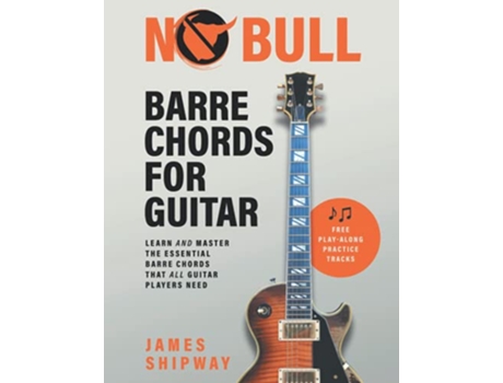 Livro No Bull Barre Chords for Guitar Learn and Master the Essential Barre Chords that all Guitar Players Need de James Shipway (Inglês)