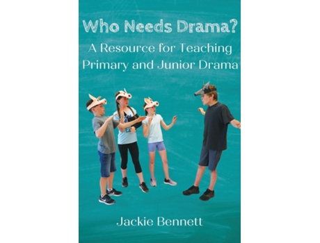 Livro Who Needs Drama? A Resource for Teaching Primary and Junior Drama de Jackie Bennett (Inglês)