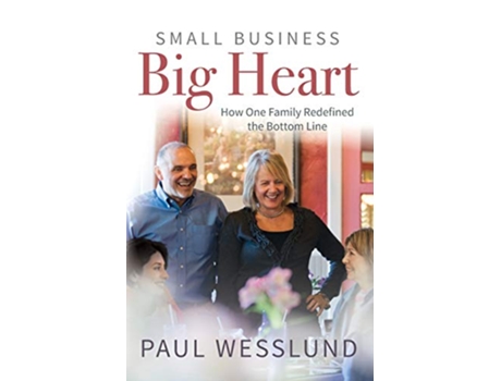 Livro Small Business Big Heart How One Family Redefined the Bottom Line de Paul Wesslund (Inglês)