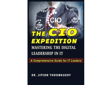 Livro THE CIO EXPEDITION MASTERING THE DIGITAL LEADERSHIP IN IT de Dr Jipson Thoomkuzhy (Inglês)