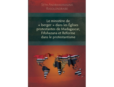 Livro Le Ministere De Berger Dans Les Eglises Protestantes De Madagascar, Fifohazana Et Reforme Dans Le Protestantisme De Seth Rasolondraibe (inglês)