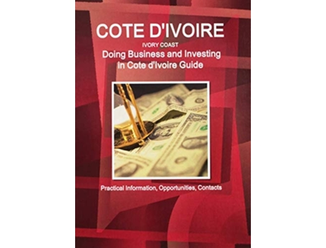 Livro Cote d'Ivoire: Doing Business and Investing in Cote d'Ivoire Guide - Practical Information, Opportunities, Contacts de Inc. IBP ( Inglês )
