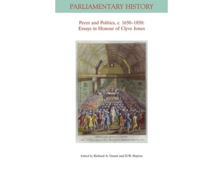Livro peers and politics, c. 1650-1850 - essays in honour of clyve jones de ra gaunt (inglês)