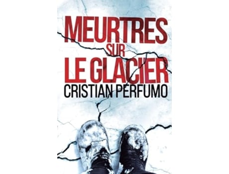 Livro Meurtres sur le glacier de Cristian Perfumo (Francês)