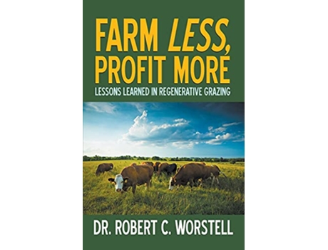 Livro Farm Less Profit More Lessons in Regenerative Grazing de Robert C Worstell (Inglês)