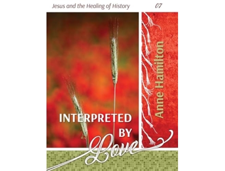 Livro Interpreted by Love Jesus and the Healing of History 07 de Anne Hamilton (Inglês)