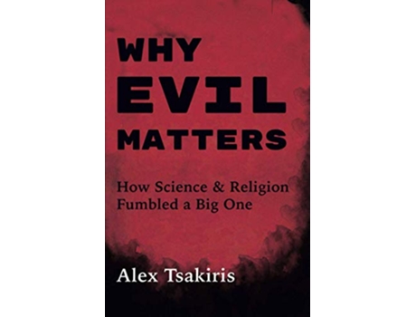 Livro Why Evil Matters How Science Religion Fumbled a Big One de Alex Tsakiris (Inglês)
