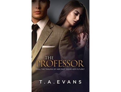 Livro The Professor Will The Trauma Of Her Past Doom Her Future? De T A Evans (inglês - Capa Dura)