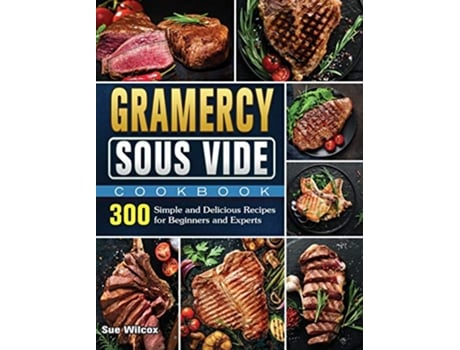 Livro Gramercy Sous Vide Cookbook 300 Simple and Delicious Recipes for Beginners and Experts de Sue Wilcox (Inglês)
