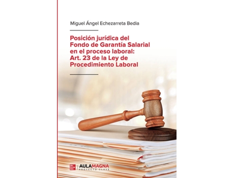 Livro Posición jurídica del Fondo de Garantía Salarial en el proceso laboral: Art. 23 de la Ley de Procedimiento Laboral de Miguel Ángel Echezarreta Bedia (Espanhol - 2020)