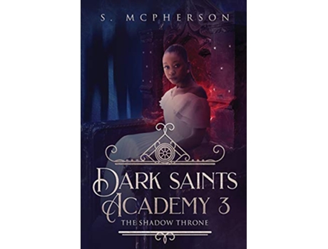 Livro Dark Saints Academy 3 The Shadow Throne de S McPherson (Inglês)