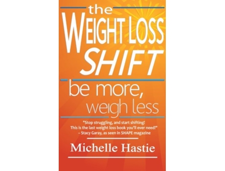 Livro The Weight Loss Shift Be More Weigh Less de Michelle Hastie (Inglês)