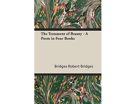 Livro The Testament of Beauty A Poem in Four Books de Robert Bridges (Inglês)