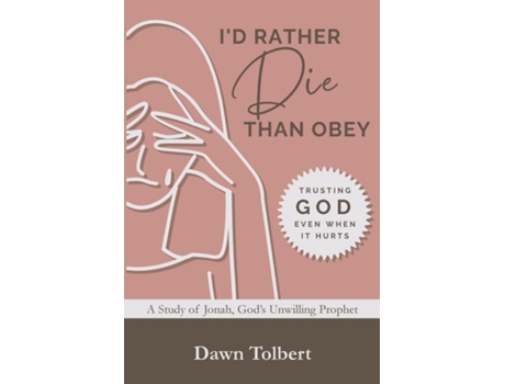 Livro Id Rather Die Than Obey Trusting God Even When It Hurts de Dawn Tolbert (Inglês)