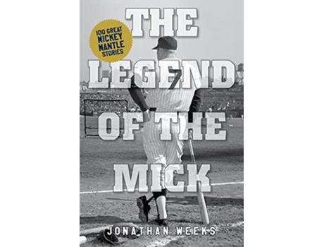 Livro Legend of the Mick de Jonathan Weeks (Inglês)