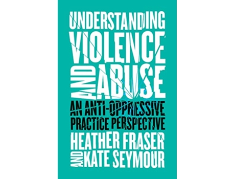 Livro Understanding Violence and Abuse de Heather Fraser e Kate Seymour (Inglês)