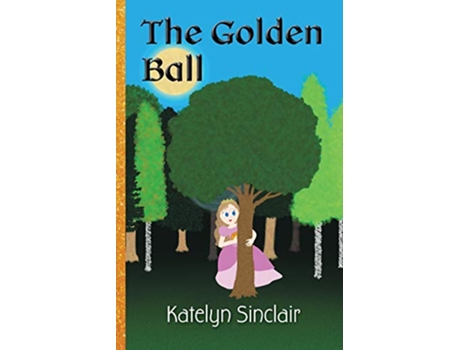 Livro The Golden Ball The Fairy Tale of the Frog Prince and Why the Princess Kissed Him de Katelyn Sinclair (Inglês)