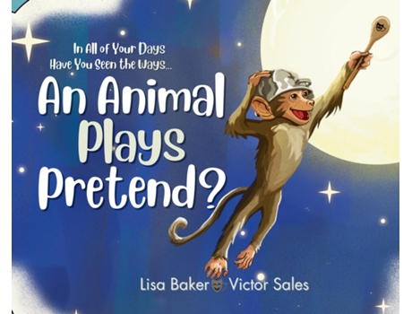 Livro In All of Your Days Have You Seen the Ways an Animal Plays Pretend? de Lisa Baker (Inglês)