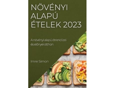 Livro Növényi alapú ételek 2023 A növényi alapú étrend ízei és elonyei otthon Hungarian Edition de Imre Simon (Húngaro)