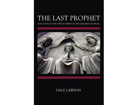 Livro The Last Prophet and Judge of the Twelve Tribes of the Children of Israel Dale Lawson (Inglês)