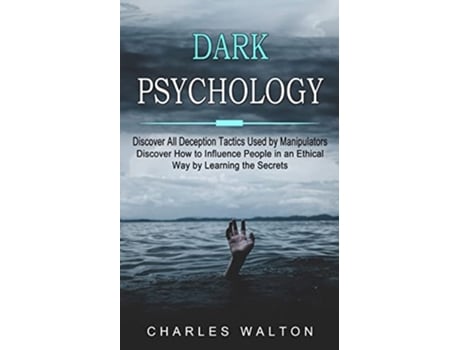 Livro Dark Psychology Discover All Deception Tactics Used By Manipulators De Charles Walton (inglês)