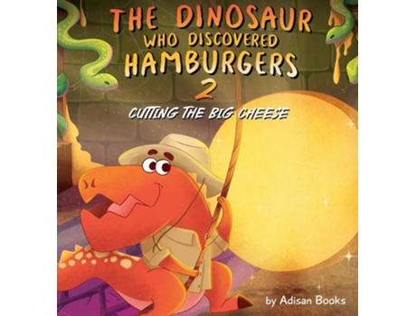Livro The Dinosaur Who Discovered Hamburgers 2 Cutting the Big Cheese de Adisan Books (Inglês - Capa Dura)