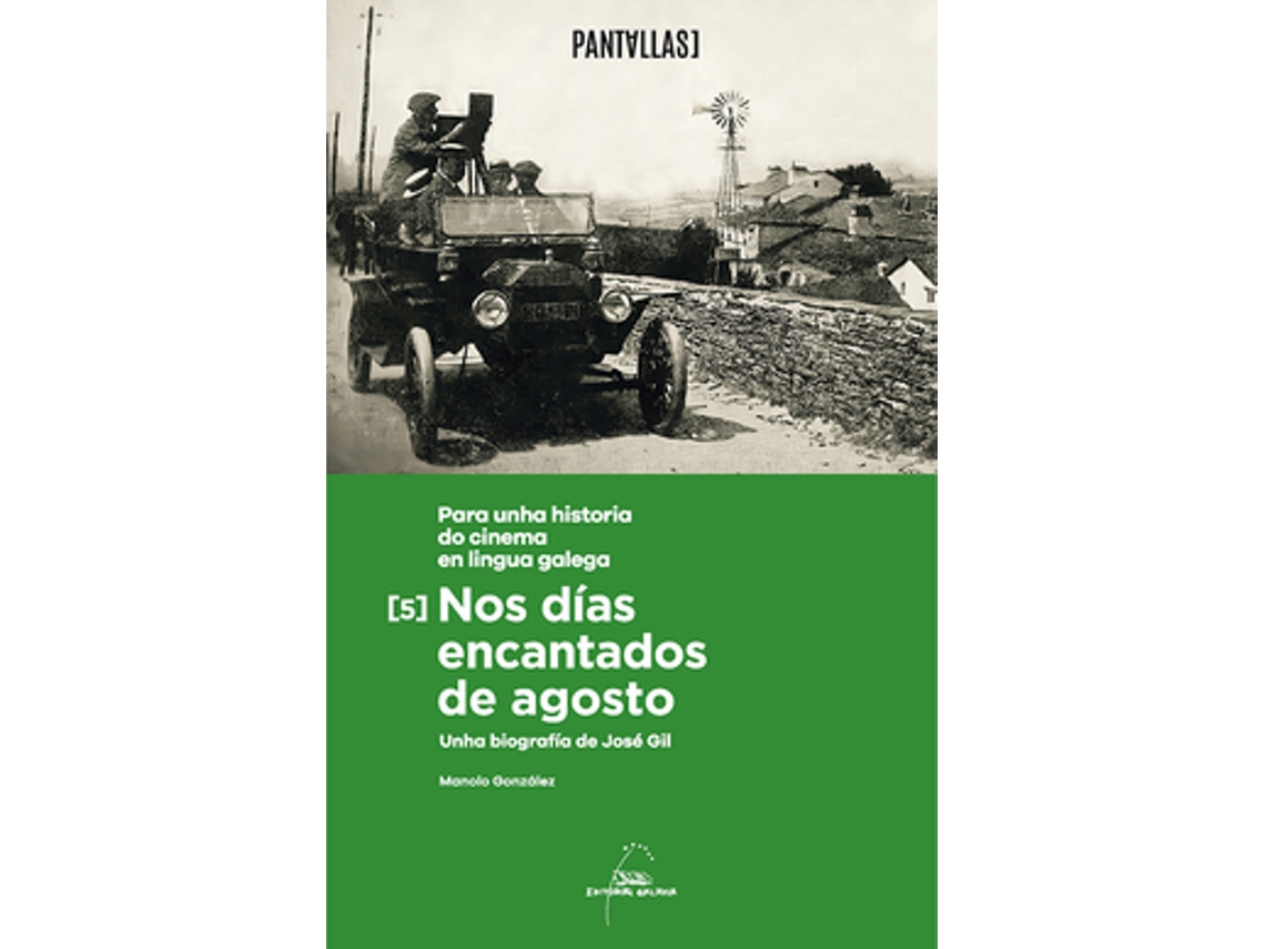 Livro Nos Días Encantados De Agosto. Unha Biografía De José Gil. Para Unha Historia Do Cinema En Lingua Galega de Aavv