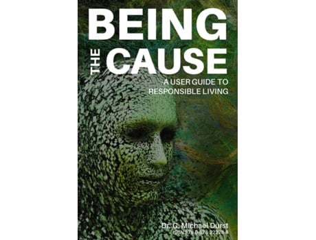Livro Being the Cause: A User Guide to Responsible Living Dr. G. Michael Durst (Inglês)