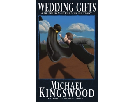 Livro Wedding Gifts A Glimmer Vale Chronicles Story De Michael Kingswood (inglês)