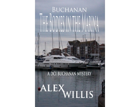 Livro The Bodies In The Marina A Dci Buchanan Mystery De Alex Willis (inglês)