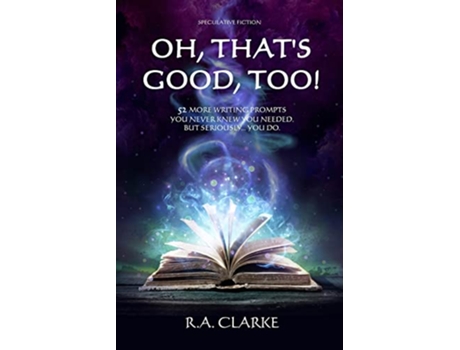 Livro Oh Thats Good Too 52 More writing prompts you never knew you needed But seriously you do de Ra Clarke (Inglês)