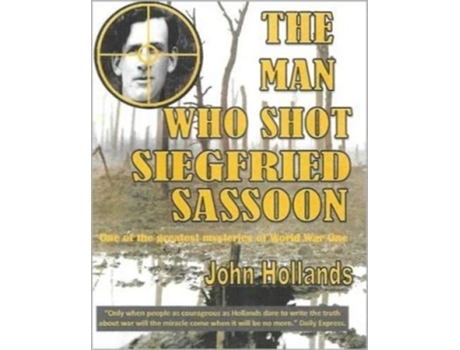 Livro The Man Who shot Siegfried Sassoon de John Hollands (Inglês)