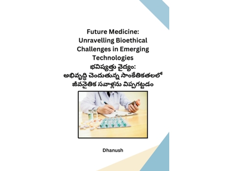 Livro Future Medicine Unravelling Bioethical Challenges in Emerging Technologies de Dhanush (Inglês)
