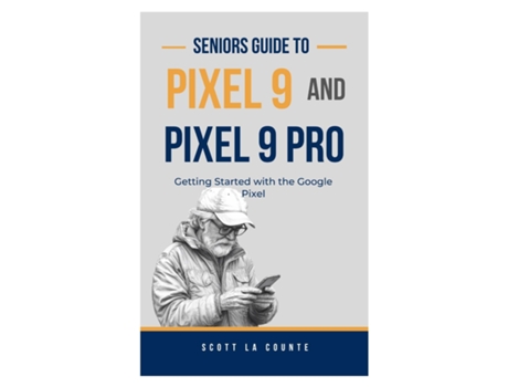 Livro Seniors Guide to Pixel 9 and Pixel 9 Pro Getting Started With the Google Pixel de Scott La Counte (Inglês)