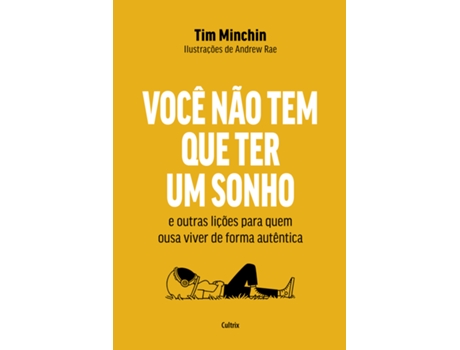 Livro Você Não Tem Que Ter Um Sonho E Outras Lições Para Quem Ousa Viver De Forma Autêntica De Tim Minchin (português Do Brasil)