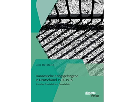Livro Französische Kriegsgefangene in Deutschland 19141918 Zwischen Feindschaft und Freundschaft German Edition de Loïc Delafaite (Alemão)