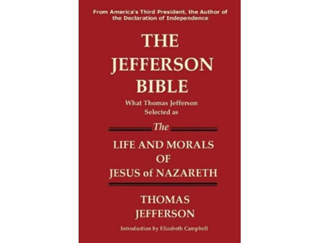 Livro THE JEFFERSON BIBLE What Thomas Jefferson Selected as the Life and Morals of Jesus of Nazareth de Thomas Jefferson (Inglês)