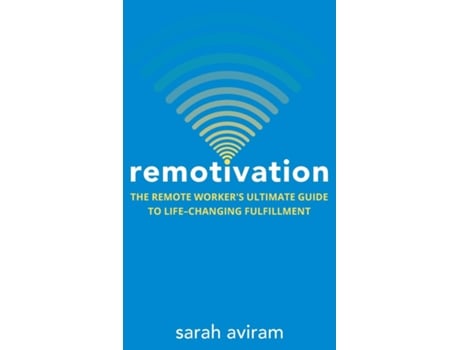 Livro Remotivation The Remote Workers Ultimate Guide To Life-changing Fulfillment De Sarah Aviram (inglês)