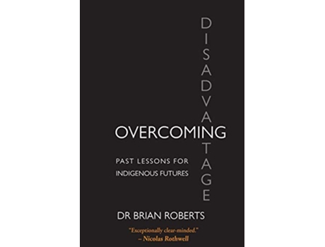 Livro Overcoming Disadvantage Past Lessons for Indigenous Futures de Brian Ross Roberts (Inglês)