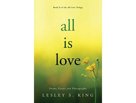 Livro All Is Love Poems Essays and Photographs All Love de Lesley S King (Inglês)