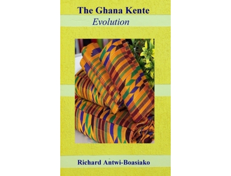 Livro The Ghana Kente Evolution Richard Antwi-Boasiako (Inglês)