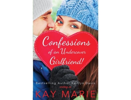Livro Confessions Of An Undercover Girlfriend! De Kay Marie (inglês)